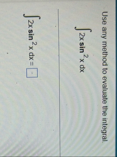 Use any method to evaluate the integral. 2 x s i