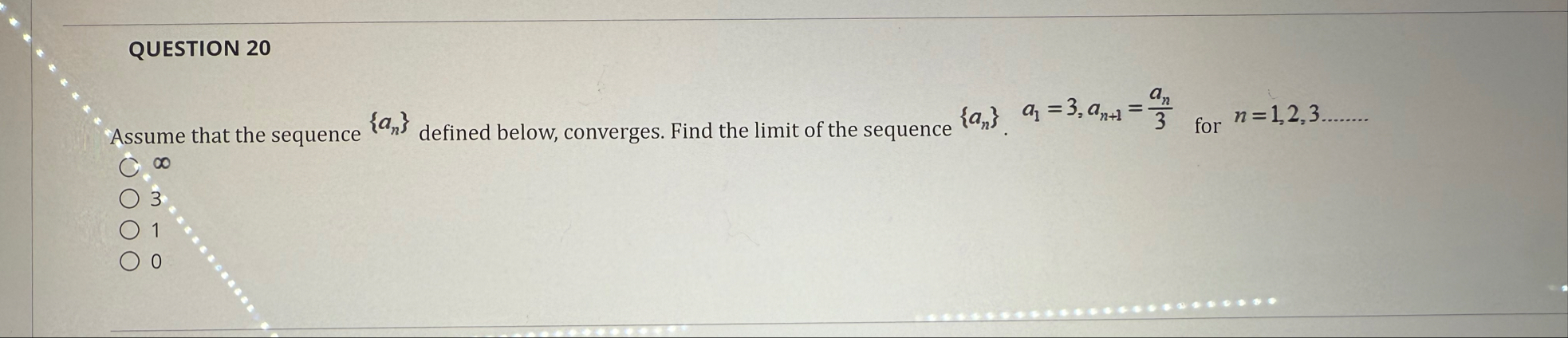 QUESTION 2 0 Assume that the sequence { a n }