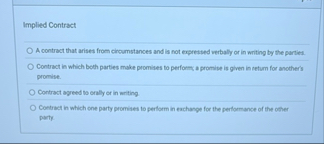 Implied Contract A contract that arises from