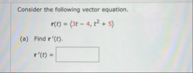 Consider the following vector equation. r ( t ) =