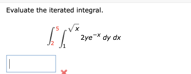 Evaluate the iterated integral. 2 5 1 x 2 2 y e -