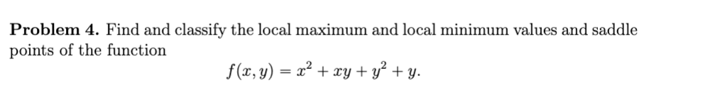 Problem 4 . Find and classify the local maximum