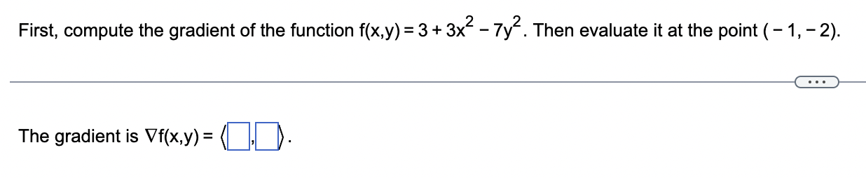 First, compute the gradient o f the function f (