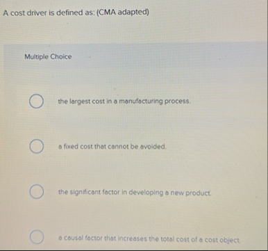 A cost driver is defined as: ( CMA adapted )