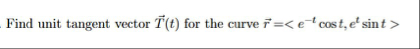 Find unit tangent vector vec ( T ) ( t ) for the