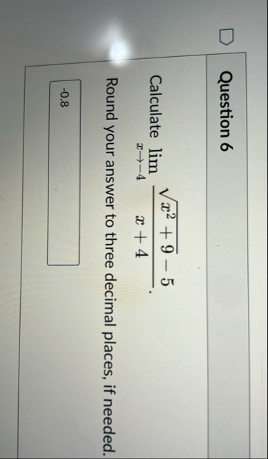 Question 6 Calculate lim x - 4 x 2 + 9 2 - 5 x +