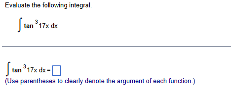 Evaluate the following integral. t a n 3 1 7 x d