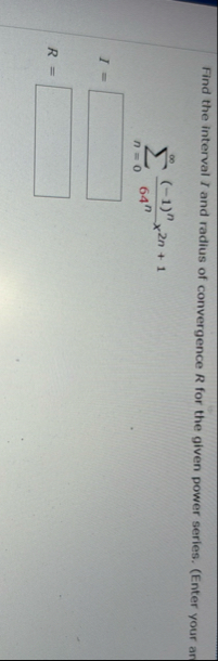 Find the interval I and radius of convergence R