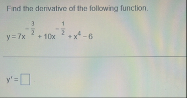 Find the derivative of the following function. y