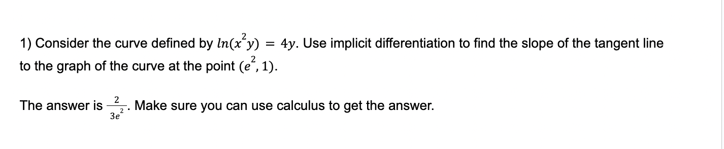 Consider the curve defined b y l n ( x 2 y ) = 4