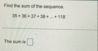 Find the sum of the sequence. 3 5 3 6 3 7 3 8