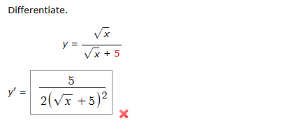 Differentiate. y = x 2 x 2 + 5 y ' = 5 2 ( x 2 +