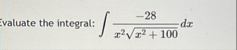 valuate the integral: - 2 8 x 2 x 2 1 0 0 2 d x