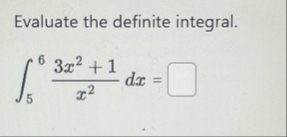 Evaluate the definite integral. 5 6 3 x 2 1 x 2 d