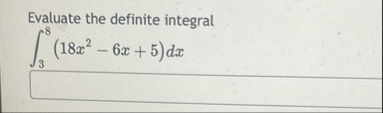 Evaluate the definite integral 3 8 ( 1 8 x 2 - 6