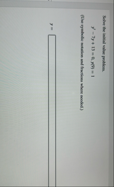 Solve the initial value problem. y ' - 7 y 1 3 =