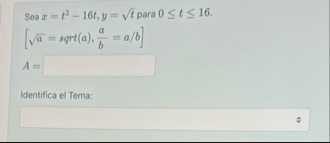 Sea x = t ^ 2 - 1 6 y = sqrt ( t ) para 0 t 1 6 A