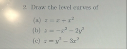 Draw the level curves of ( a ) z = x x 2 ( b ) z