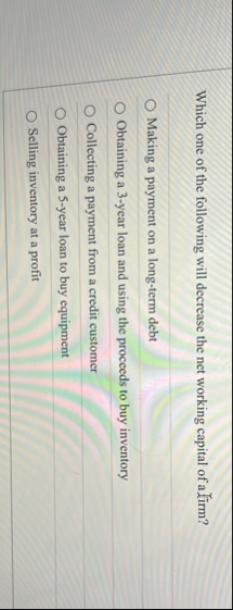 Which one of the following will decrease the net