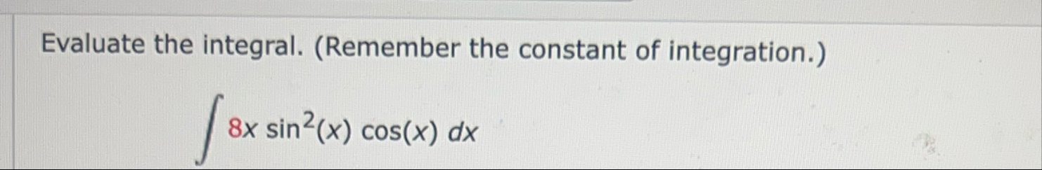 Evaluate the integral. ( Remember the constant of
