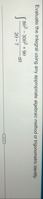 Evaluate the integral using any appropriate