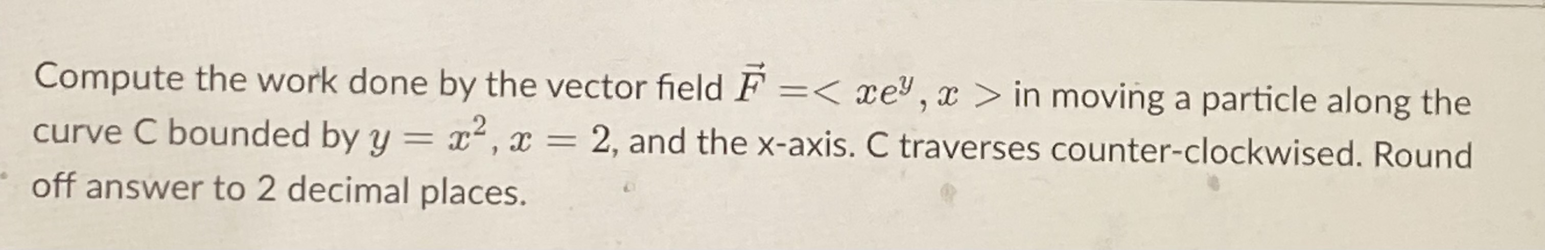 Compute the work done b y the vector field vec (