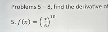 Problems 5 - 8 , find the derivative of 5 . f ( x