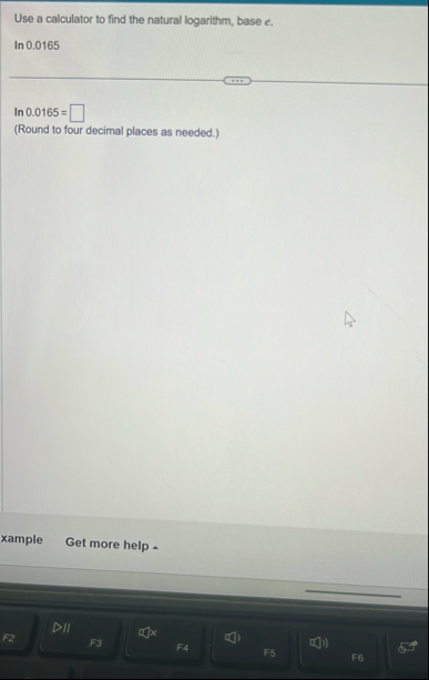 Use a calculator to find the natural logarithm,