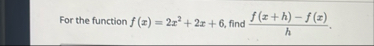 For the function f ( x ) = 2 x 2 2 x 6 , find f (
