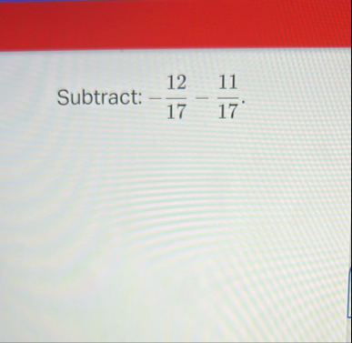 Subtract: - 1 2 1 7 - 1 1 1 7 .