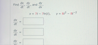 Find d x d t , d y d t , and d y d x . x = 7 t -