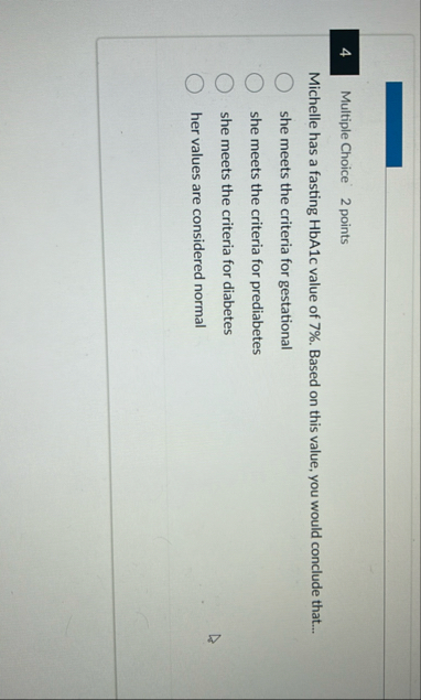 4 Multiple Choice 2 points Michelle has a fasting