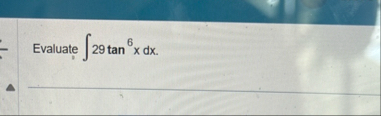 Evaluate 2 9 t a n 6 x d x