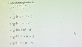 Differentiate the given function. y = ( 7 x 1 ) 4