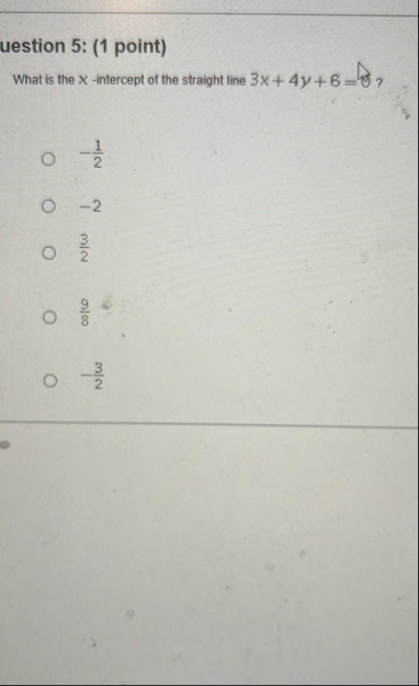 uestion 5 : ( 1 point ) What is the x - intercept