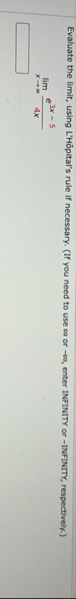 Evaluate the limit , using L ' H pital ' s rule