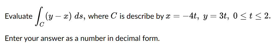 Evaluate C ( y - x ) d s , where C i s describe b