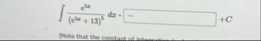 e 5 x ( e 5 x 1 3 ) 5 d x = C ( Note that the
