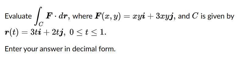 Evaluate C F * d r , where F ( x , y ) = xyi + 3