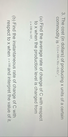 The cost ( in dollars ) of producing x units of a