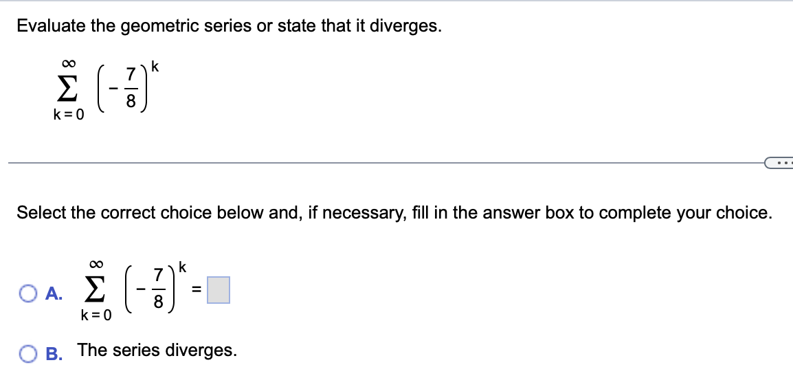 Evaluate the geometric series o r state that i t
