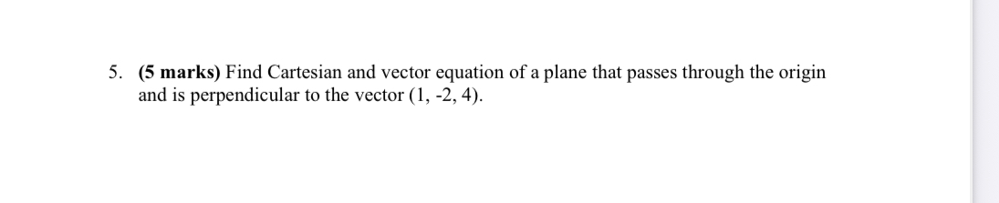 5 . ( 5 marks ) Find Cartesian and vector