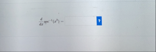 d d x s e c - 1 ( x 2 ) =