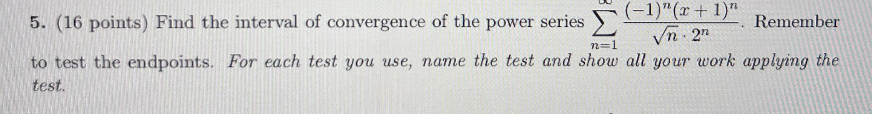 ( 1 6 points ) Find the interval o f convergence