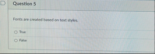 Question 5 Fonts are created based on text
