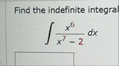 Find the indefinite integral x 6 x 7 - 2 d x