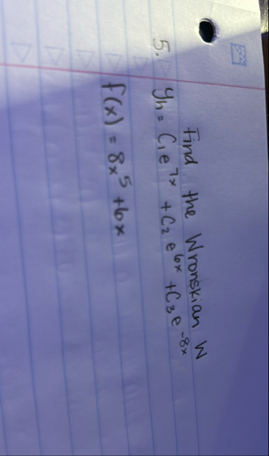 Find the Wronskian W Y h = C 1 e 7 x C 2 e 6 x C