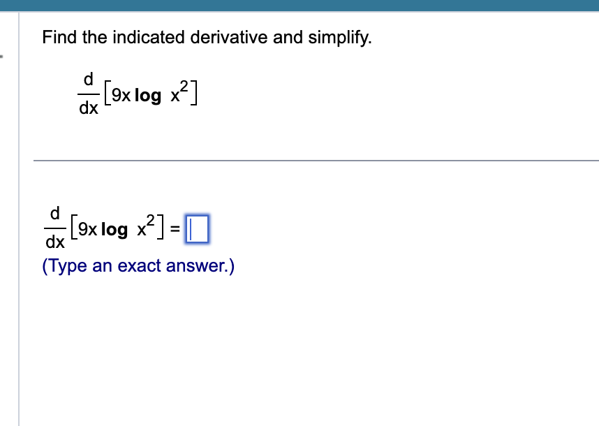 Find the indicated derivative and simplify. d d x