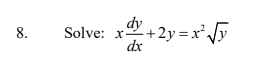 Solve: x d y d x + 2 y = x 2 y 2