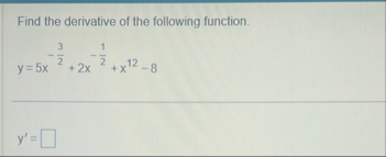 Find the derivative of the following function. y
